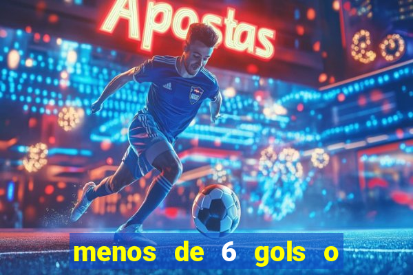 menos de 6 gols o que significa